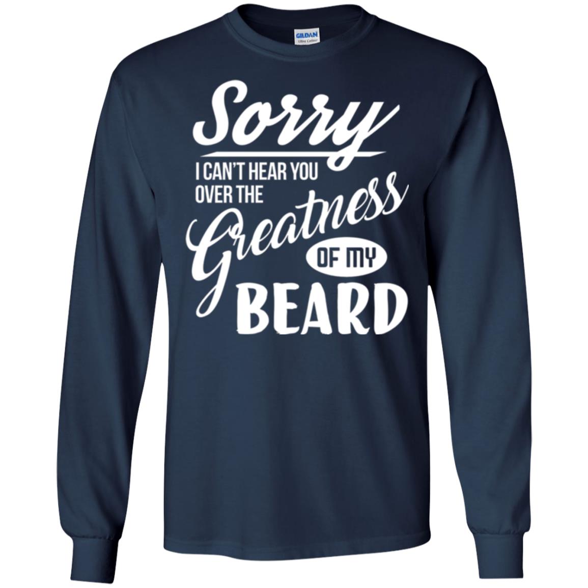 Bread Man T-shirt Sorry I Cant Hear You Over The Greatness Of My Beard Navy