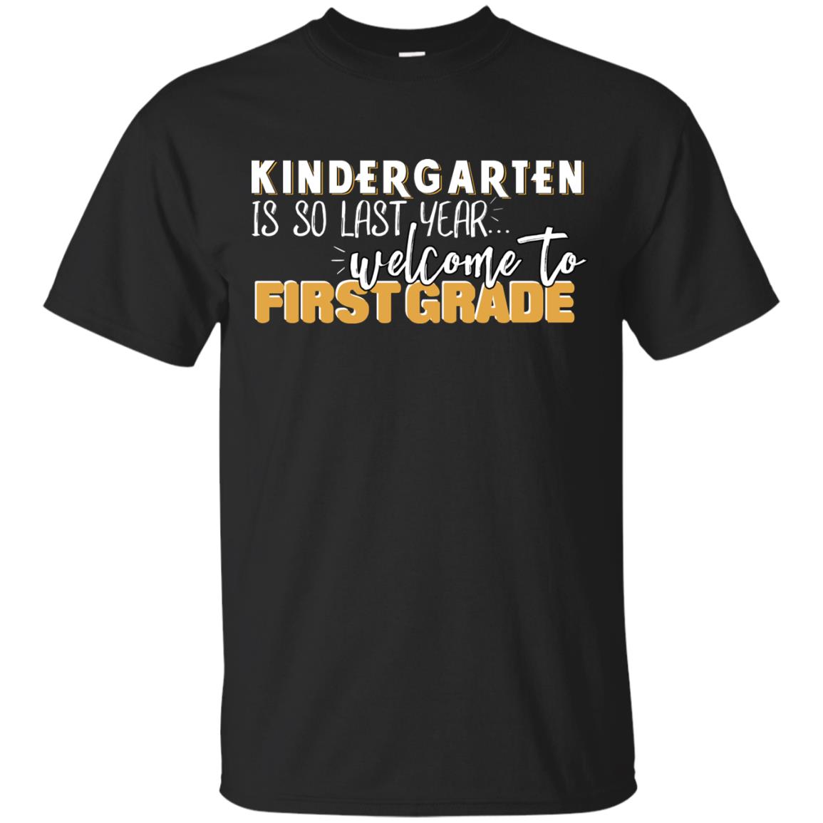 Kindergarten Is So Last Year Welcome To First Grade Back To School 2019 ShirtG200 Gildan Ultra Cotton T-Shirt