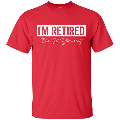 I'm Retired Do It Yourself T-shirt Red