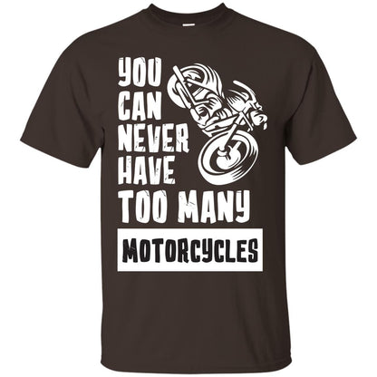 You Can Never Have Many Motorcycles Shirt Dark Chocolate