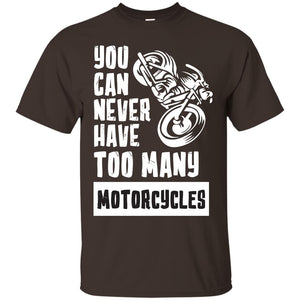 You Can Never Have Many Motorcycles ShirtG200 Gildan Ultra Cotton T-Shirt