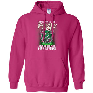 Never Go To Bed Angry Stay Up And Plot Your Revenge Slytherin House Harry Potter Fan ShirtG185 Gildan Pullover Hoodie 8 oz.