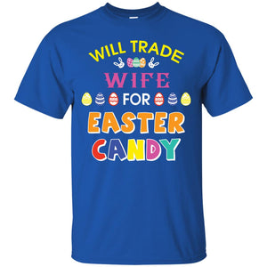 Will Trade Wife For Easter Candy Husband T-shirt For Easter Holiday