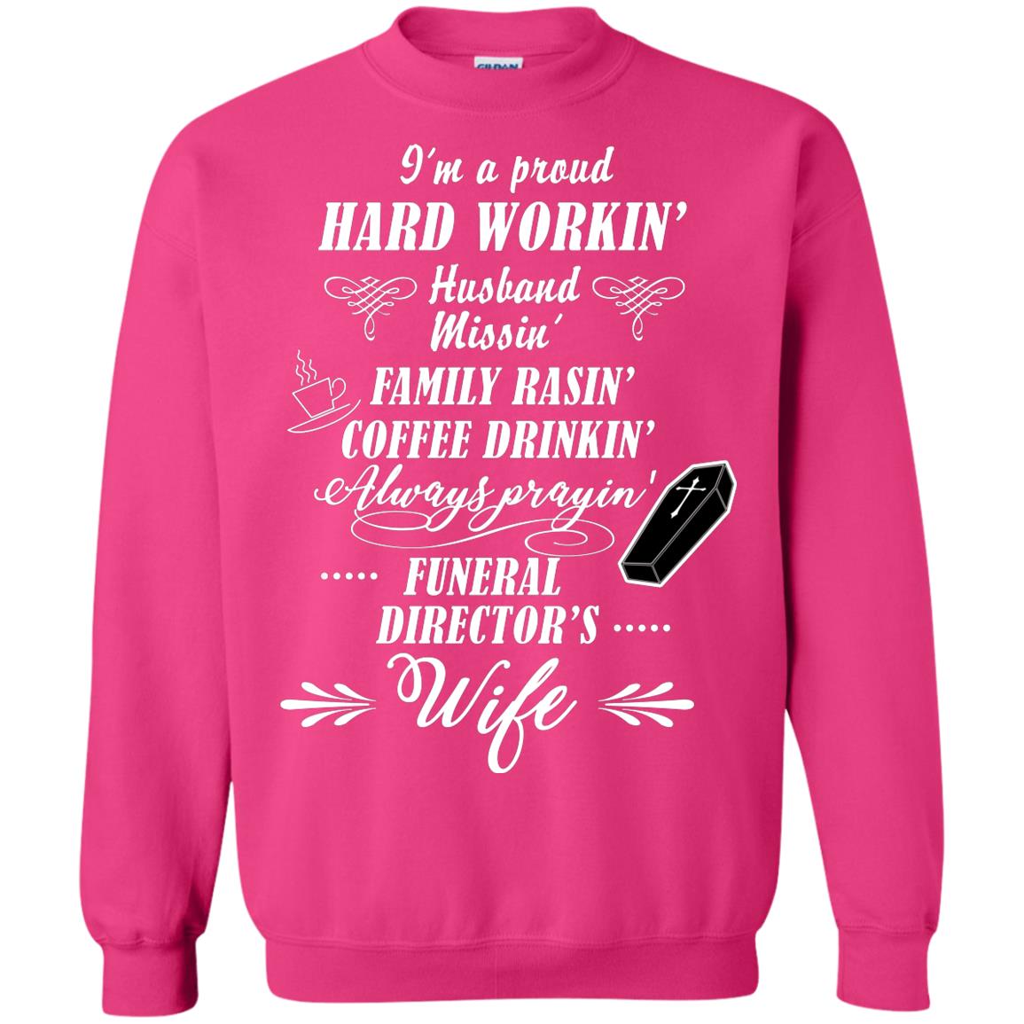 I'm A Proud Hard Workin' Husband Missin' Family Rasin' Coffee Drinkin' Always Prayin' Funeral Director's Wife Heliconia