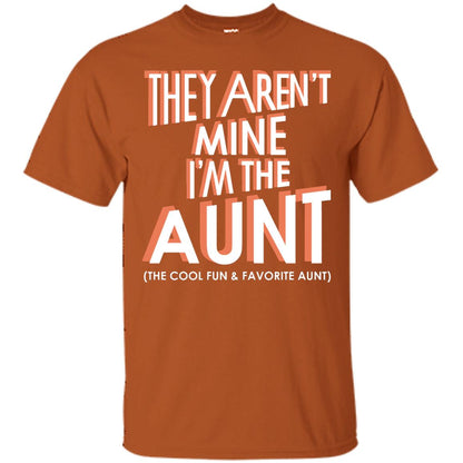 They Aren_t Mine I_m The Aunt The Cool Fun And Favorite Aunt Auntie Shirt Texas Orange