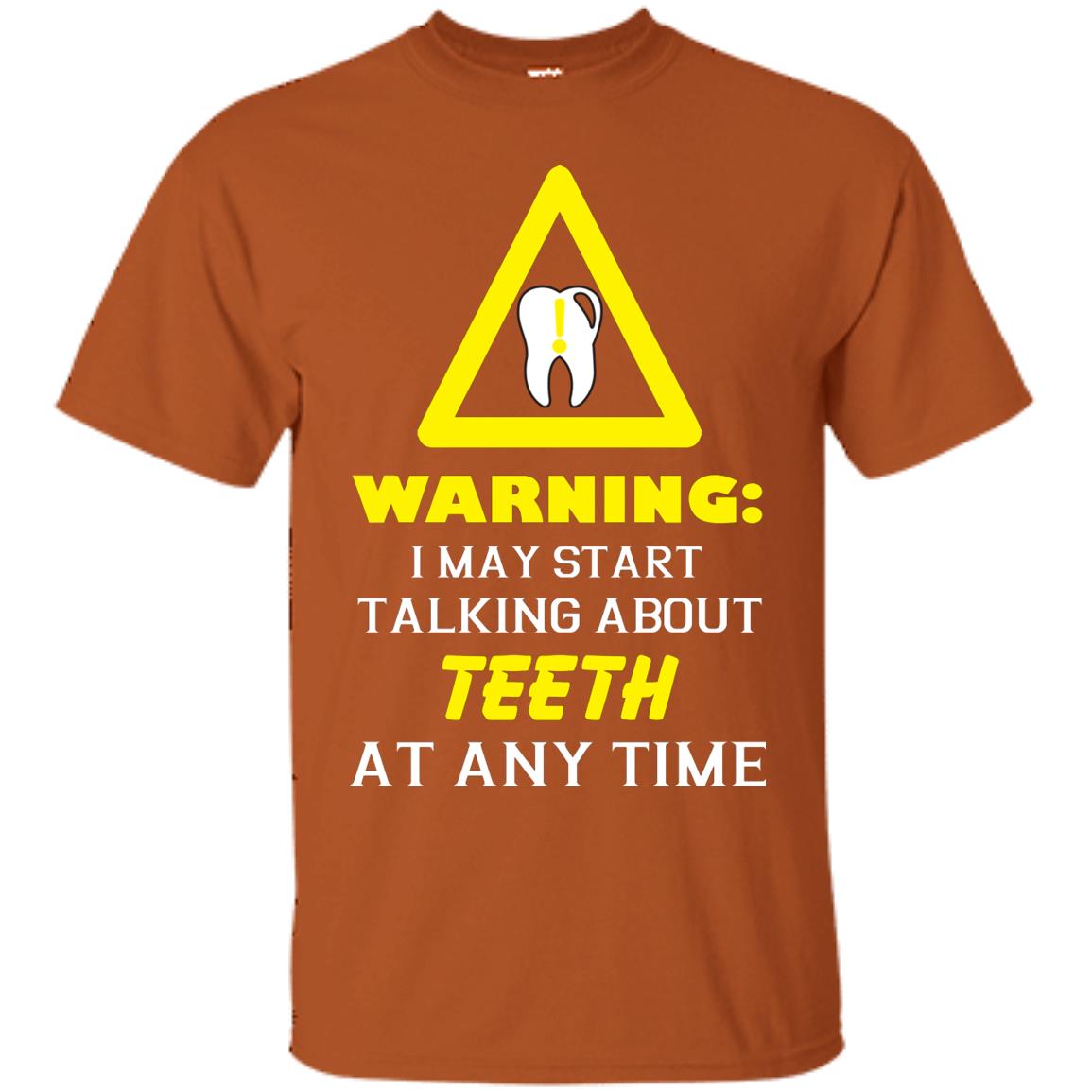 Warning I May Start Talking About Teeth At Any Time Shirt Texas Orange