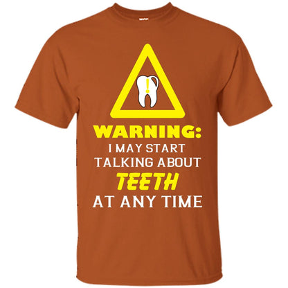 Warning I May Start Talking About Teeth At Any Time Shirt Texas Orange