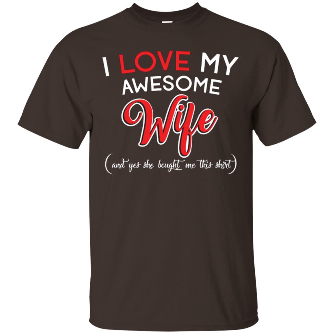 Husband T-shirt I Love My Awesome Wife And Yes She Bought Me This Shirt Dark Chocolate