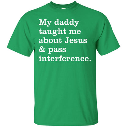 My Daddy Taught Me About Jesus And Pass Interference Shirt Irish Green