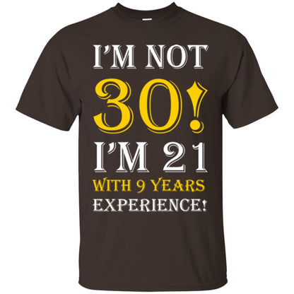 Birthday T-shirt I’m Not 30 I’m 21 With 9 Years Experience Dark Chocolate