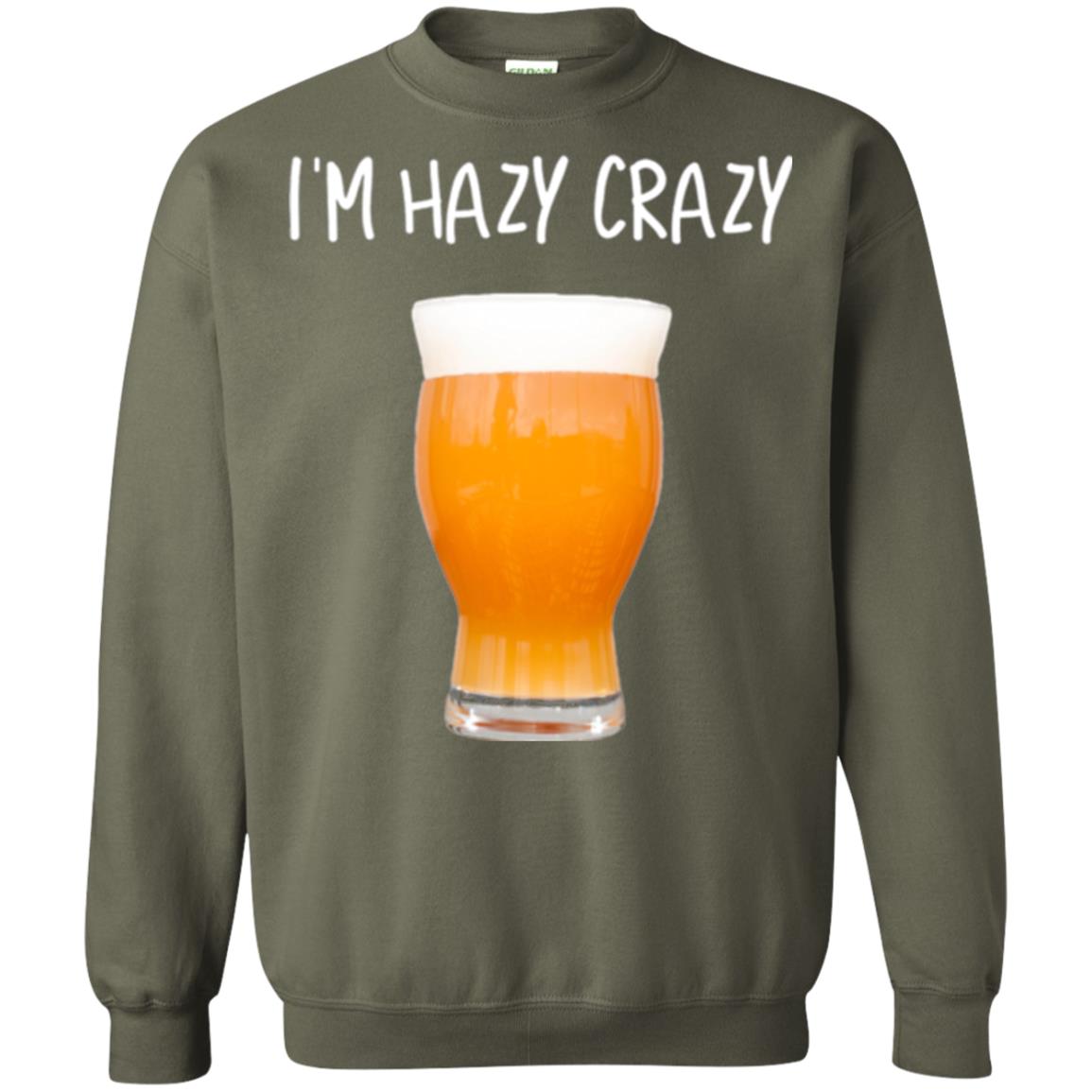 Funny Craft Beer Tshirt I_m Hazy Crazy Military Green