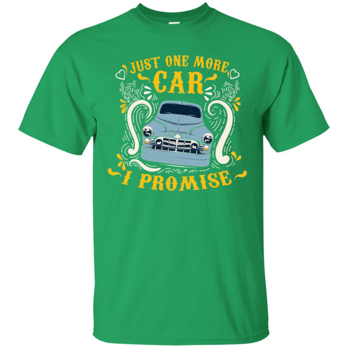 Just One More Car I Promise Car Lovers Gift Shirt For Mens Or Womens Irish Green