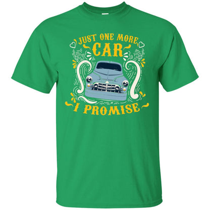 Just One More Car I Promise Car Lovers Gift Shirt For Mens Or Womens Irish Green