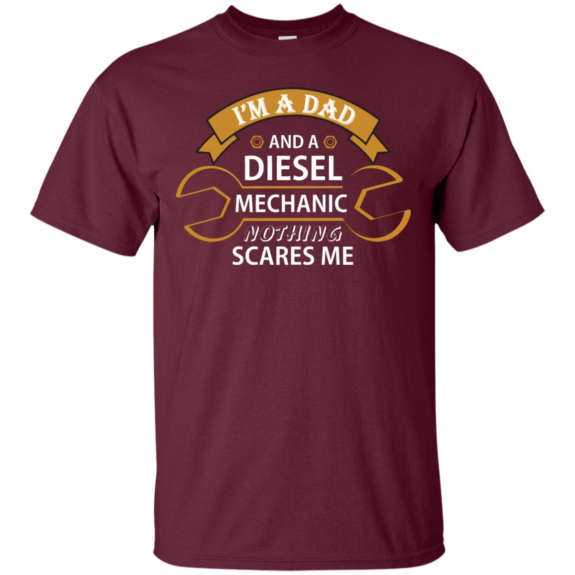 I_m A Dad And A Diesel Mechanic Nothing Scares Me Daddy T-shirt Maroon