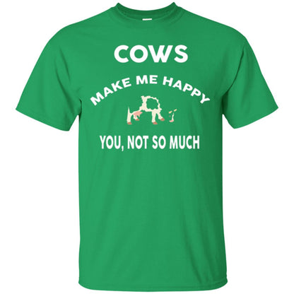 Cow Lovers T-shirt Cows Make Me Happy You Not So Much Irish Green