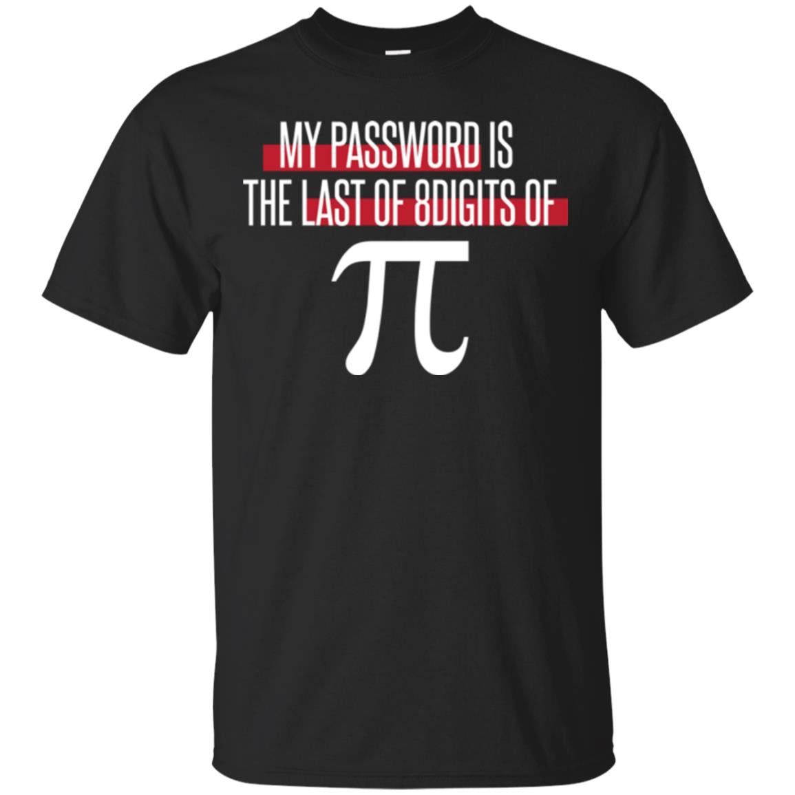 Pi Day T-shirt My Password Is The Last Of 8digits Of Pi Black