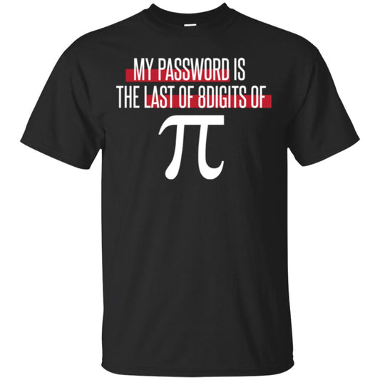 Pi Day T-shirt My Password Is The Last Of 8digits Of Pi Black
