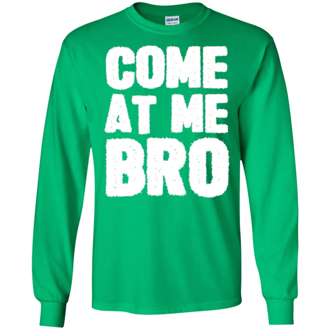 Funny Come At Me Bro T-shirt Irish Green