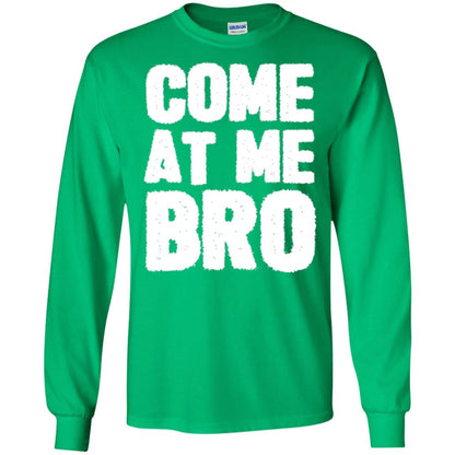 Funny Come At Me Bro T-shirt Irish Green