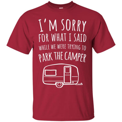 Sorry For What I Said While Parking The Camper Camping Lover T-shirt Cardinal