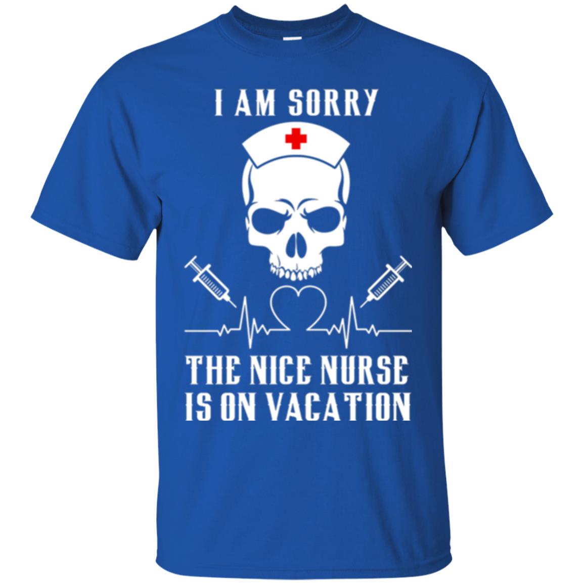 I Am Sorry The Nice Nurse Is On Vacation Nurse T-shirt Royal
