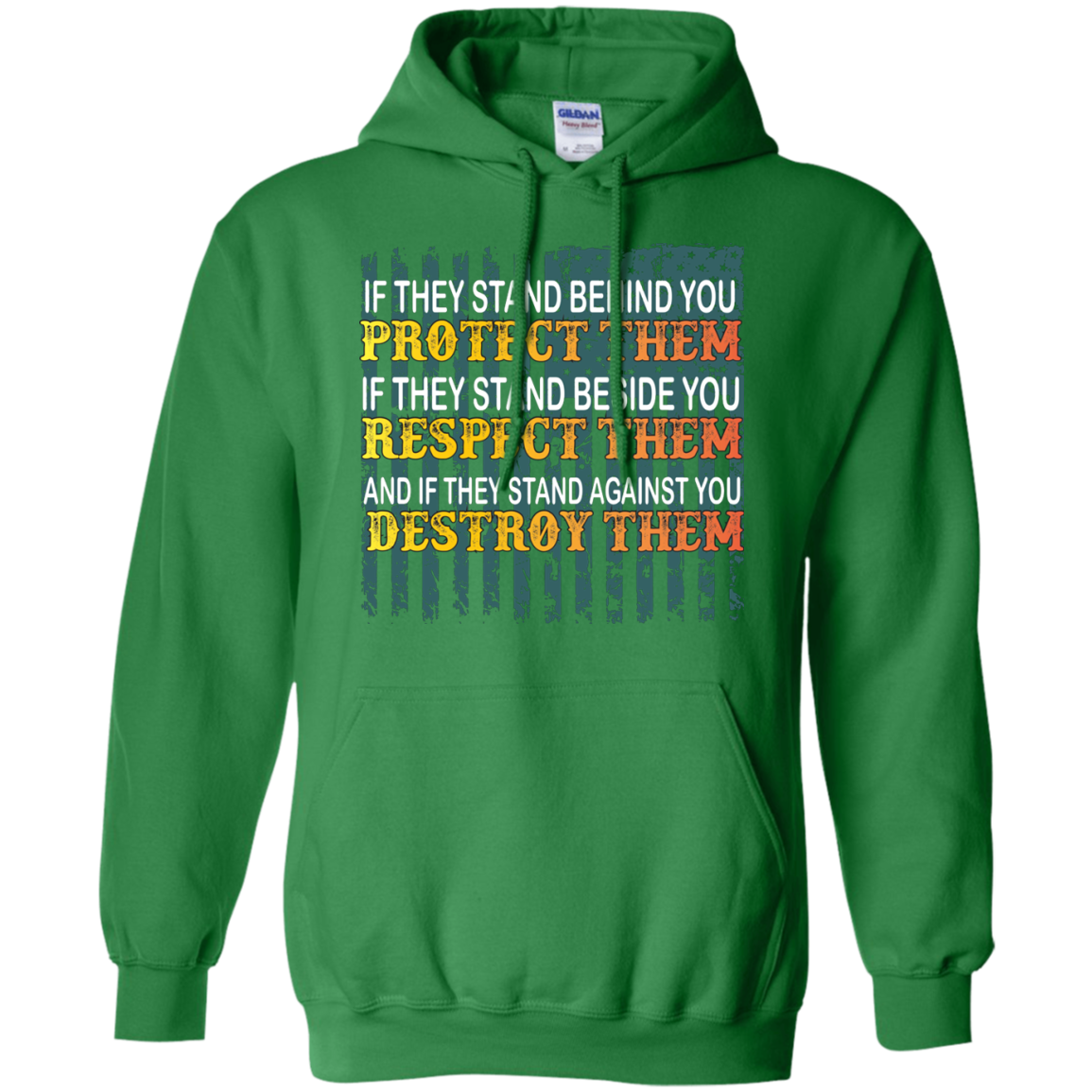 Military T-Shirt If They Stand Behind You Protect Them If They Stand Beside You Respect Them And If They Stand Against You Destroy Them Irish Green