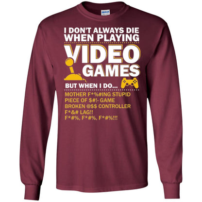 Gamer T-shirt I Don_t Always Die When I Playing Video Games Maroon