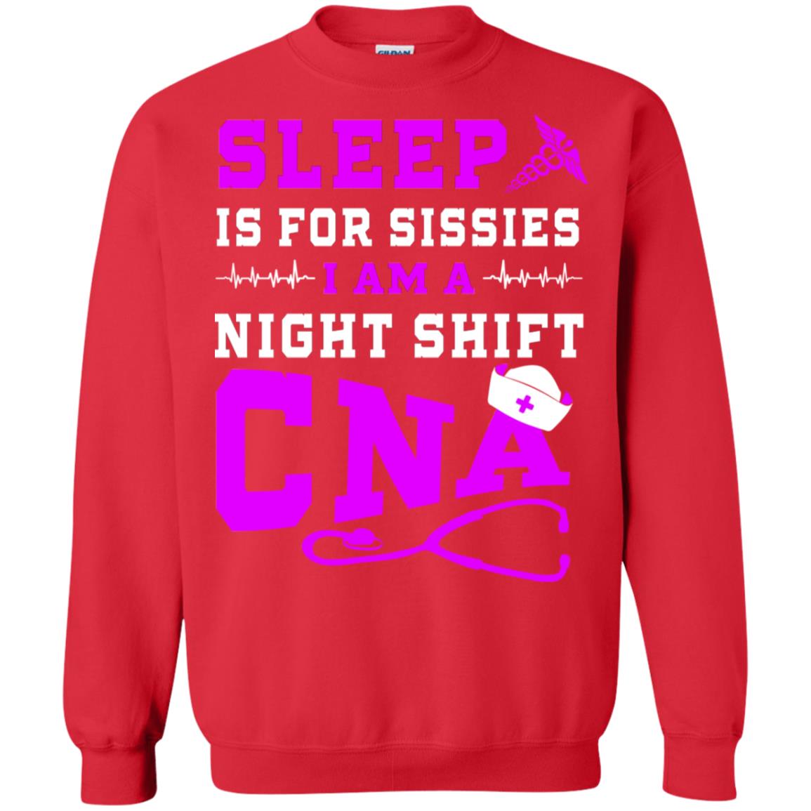 Sleep Is For Sissies I Am A Night Shift Cna Shirt Red
