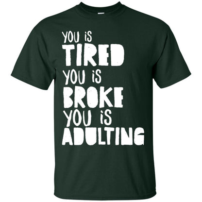 You Is Tired You Is Broke You Is Adulting Shirt Forest