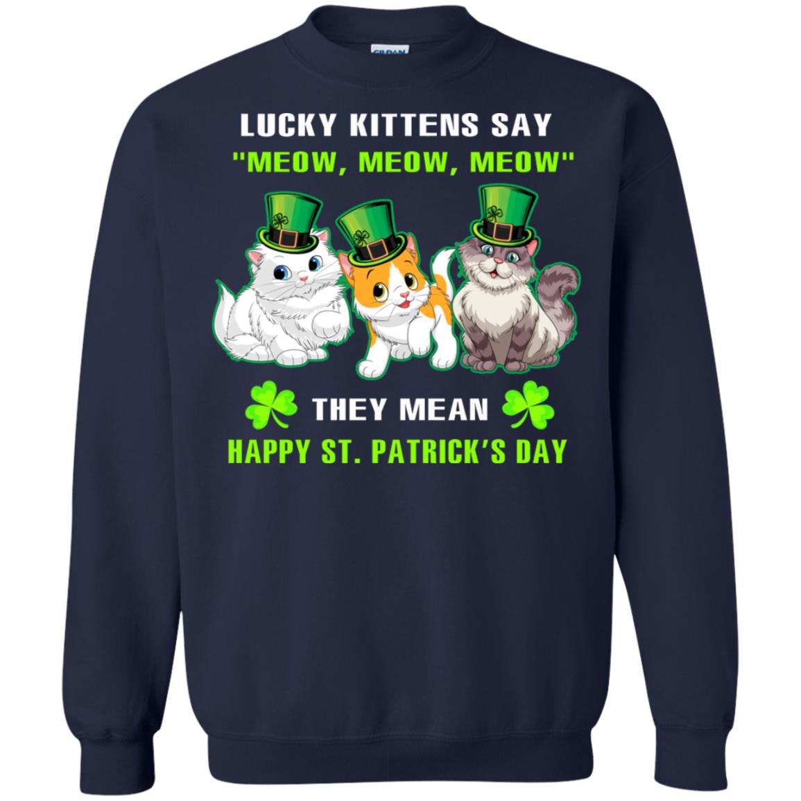 Lucky Kittens Say Meow Meow Meow They Mean Happy St Patricks Day Shirt Navy