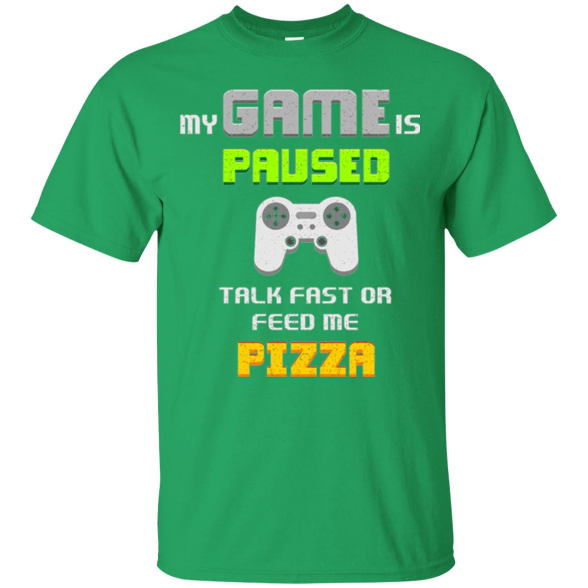 My Game Is Paused Talk Fast Or Feed Me Pizza Gamer T-shirt Irish Green
