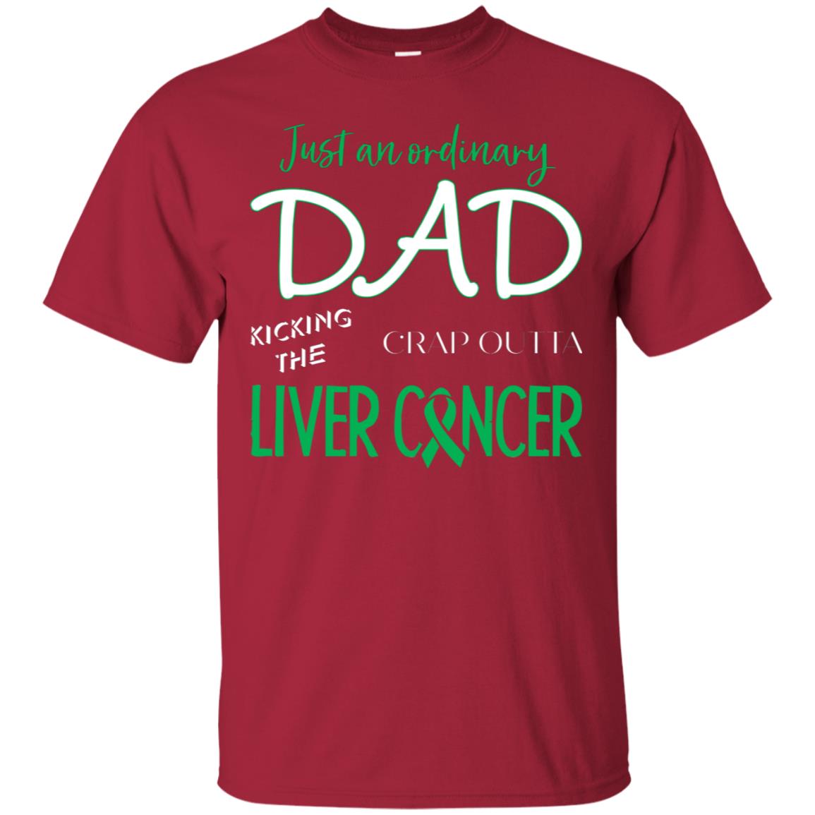 Just An Ordinary Dad Kicking The Crap Outta Liver Cancer Shirt Cardinal