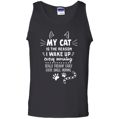 My Cat Is The Reason I Wake Up Every Morning Really Freakin' Early Every Single Moring Shirt Black