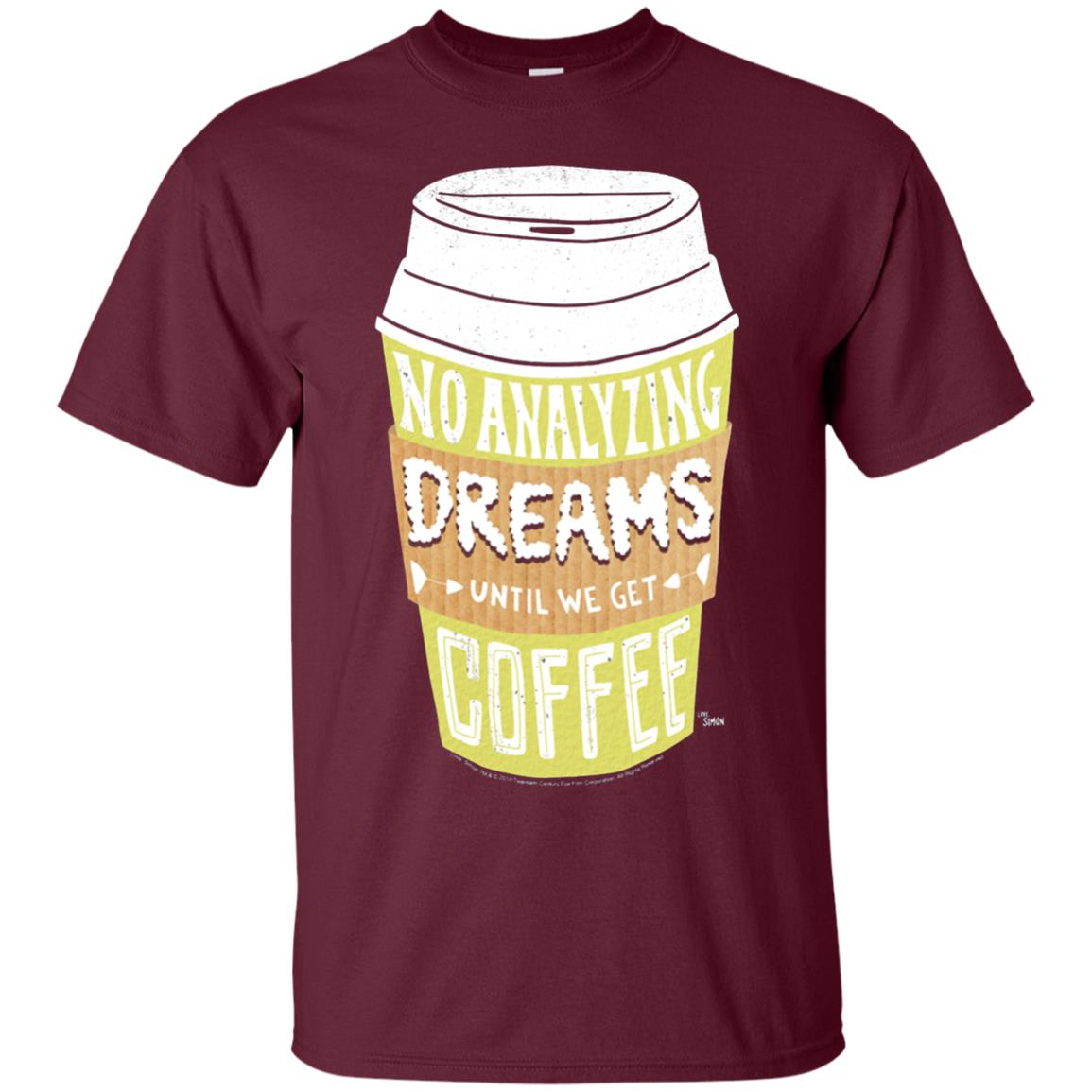 Love Simon No Analyzing Dreams Until We Get Coffee Shirt Maroon