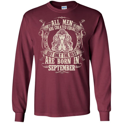 All Men Are Created Equal, But Only The Best Are Born In September T-shirt Maroon