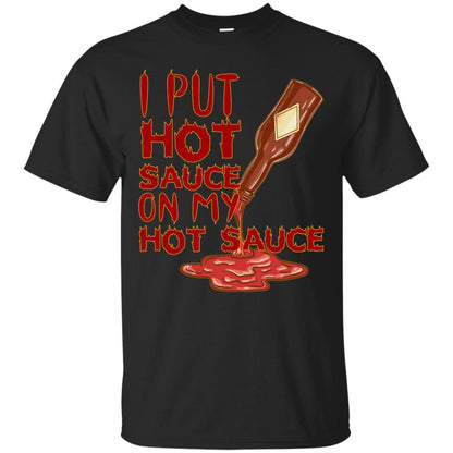 Hot Sauce T-shirt I Put Hot Sauce On My Hot Sauce Black
