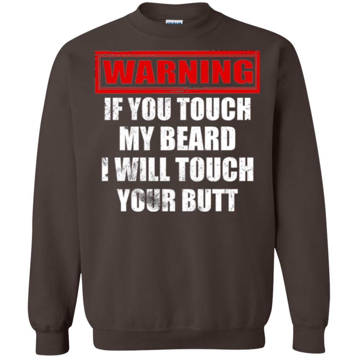 If You Touch My Beard I Will Touch Your Butt T-shirt Dark Chocolate