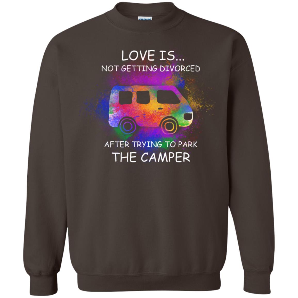 Love Is Not Getting Divorced After Trying To Park The Camper Shirt Dark Chocolate