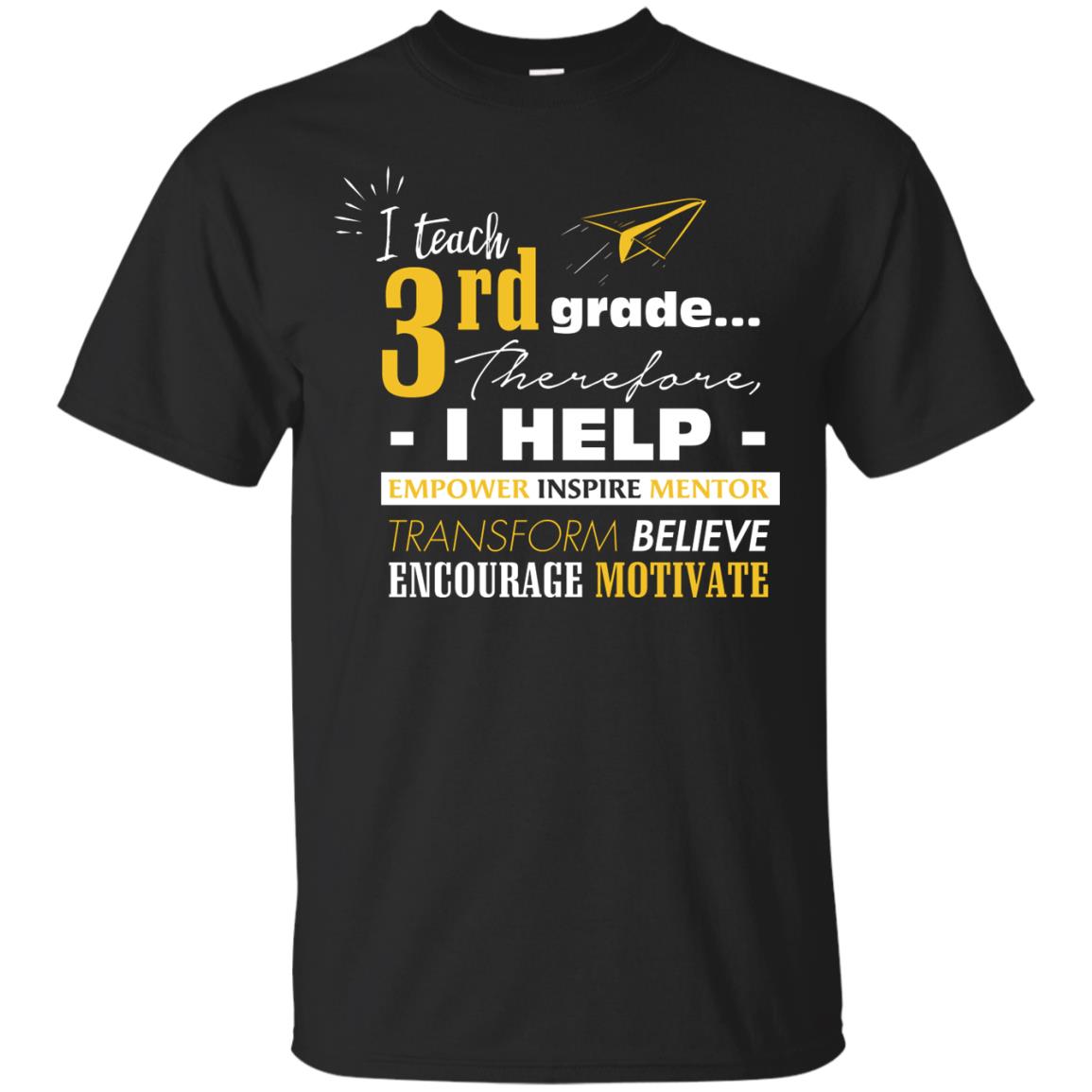 I Teach 3rd Grade Therefore I Help Empower Inspire Mentor Transform Believe Encourage Motivate Shirt Black