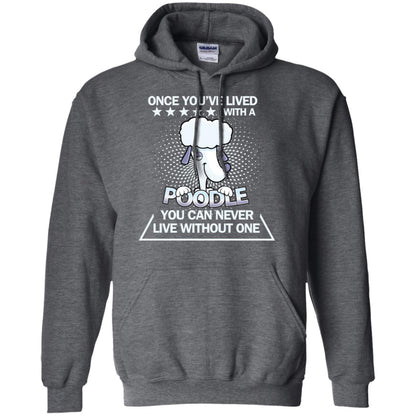 Once You've Lived With A Poodle You Can Never Live Without One Shirt Dark Heather
