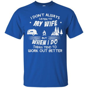 I Dont Always Listen To My Irish Wife But When I Do Things Tend To Work Out Better Camping ShirtG200 Gildan Ultra Cotton T-Shirt
