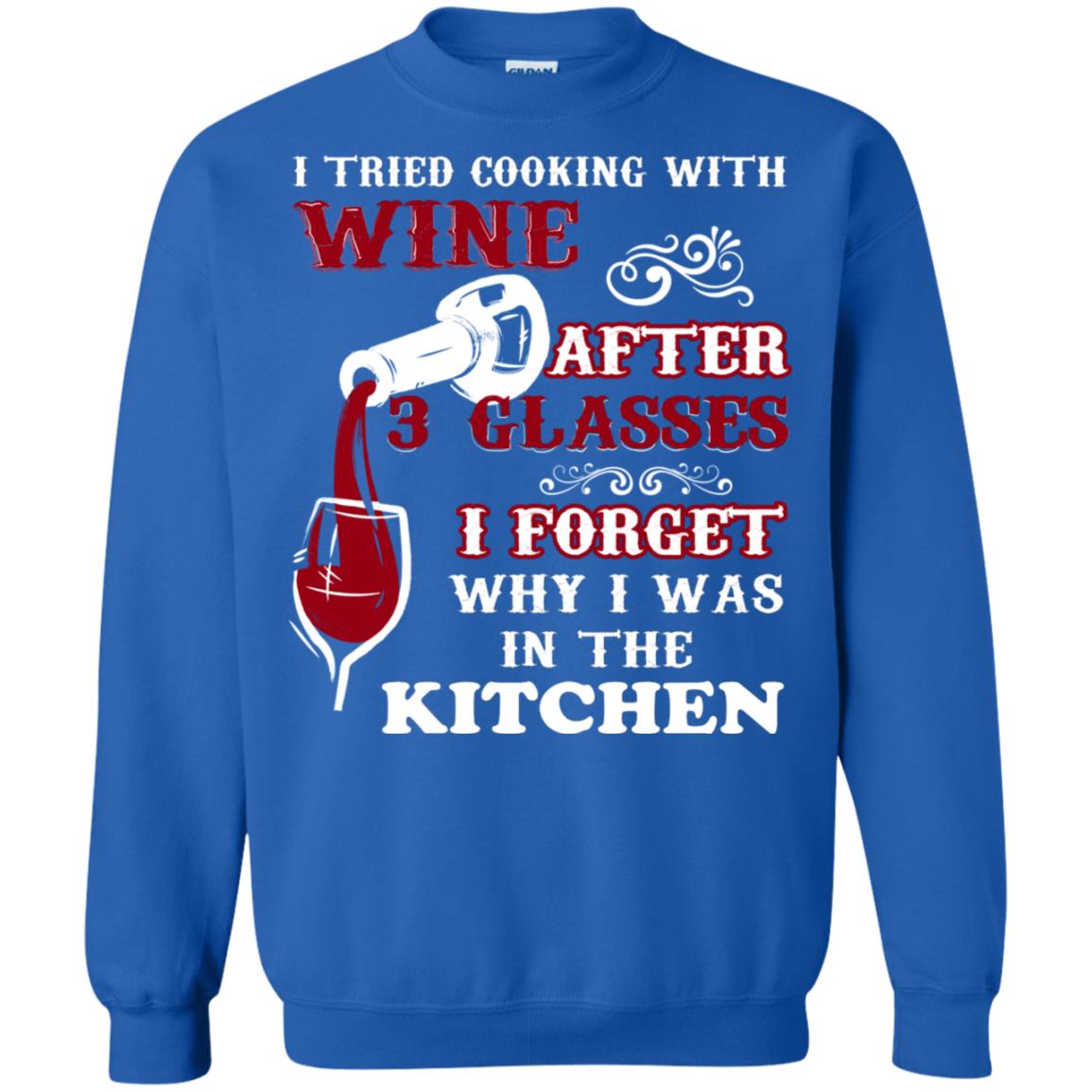 I Tried Cooking With Wine After 3 Glasses I Forget Why I Was In The Kitchen Shirt Royal