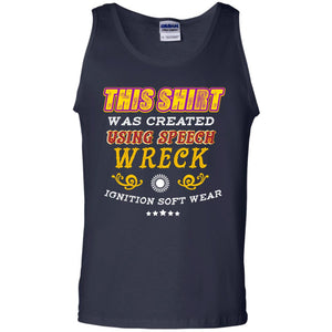 This Shirt Was Created Using Speech Wreck Ignition Software ShirtG220 Gildan 100% Cotton Tank Top
