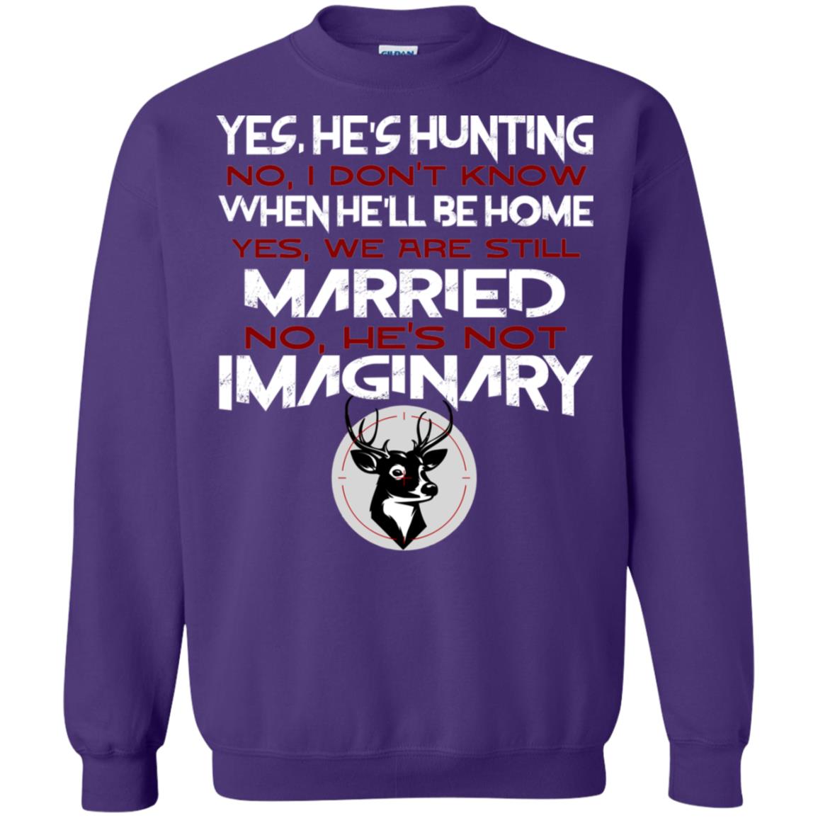 He's Hunting I Don't Know When He Be Home We Are Still Married He's Not Imaginary My Hunting Husband Shirt For Wife Purple