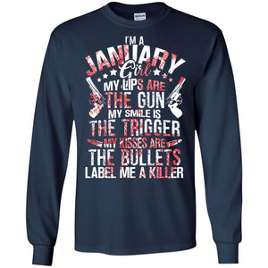 I_m A January Girl My Lips Are The Gun My Smile Is The Trigger My Kisses Are The Bullets Label Me A KillerG240 Gildan LS Ultra Cotton T-Shirt