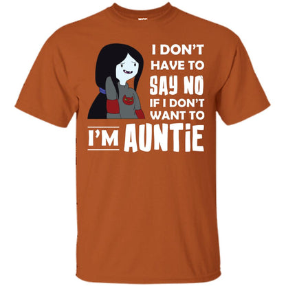 I Don_t Have To Say No If I Don_t Want To I_m Auntie Aunt Shirt Texas Orange
