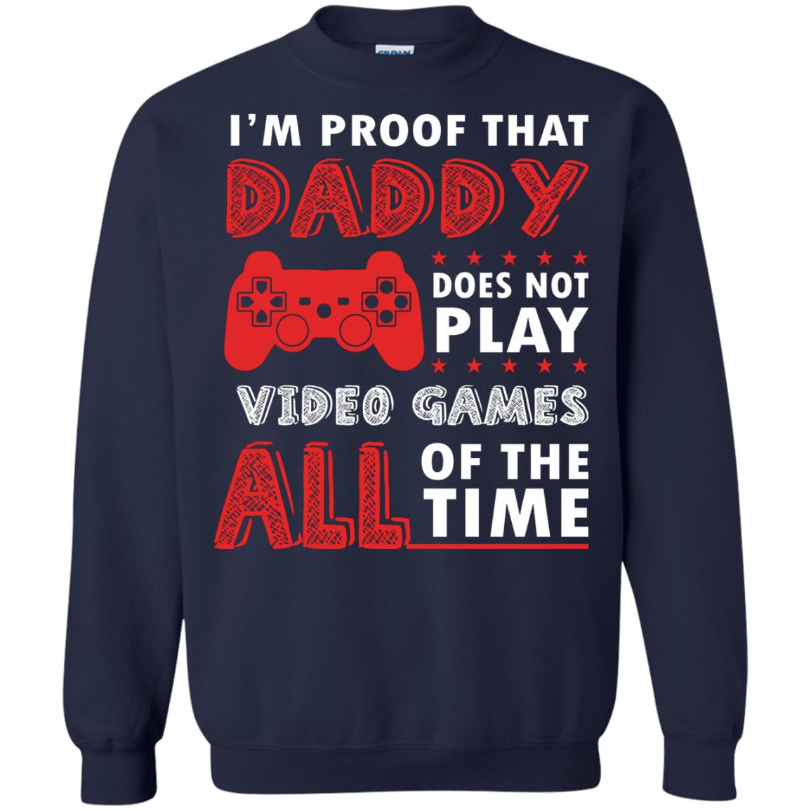 I_m Proof That Daddy Doesn_t Not Play Video Games All Of The Time Shirt Navy