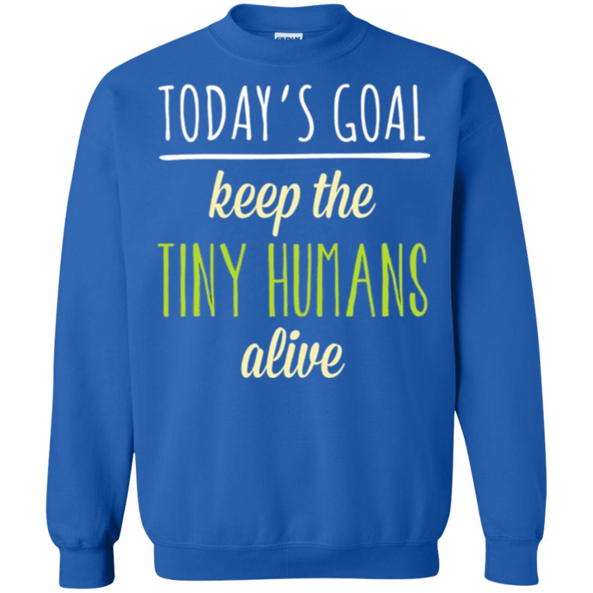 Mommy T-shirt Today_s Goal Keep The Tiny Humans Alive T-shirt Royal