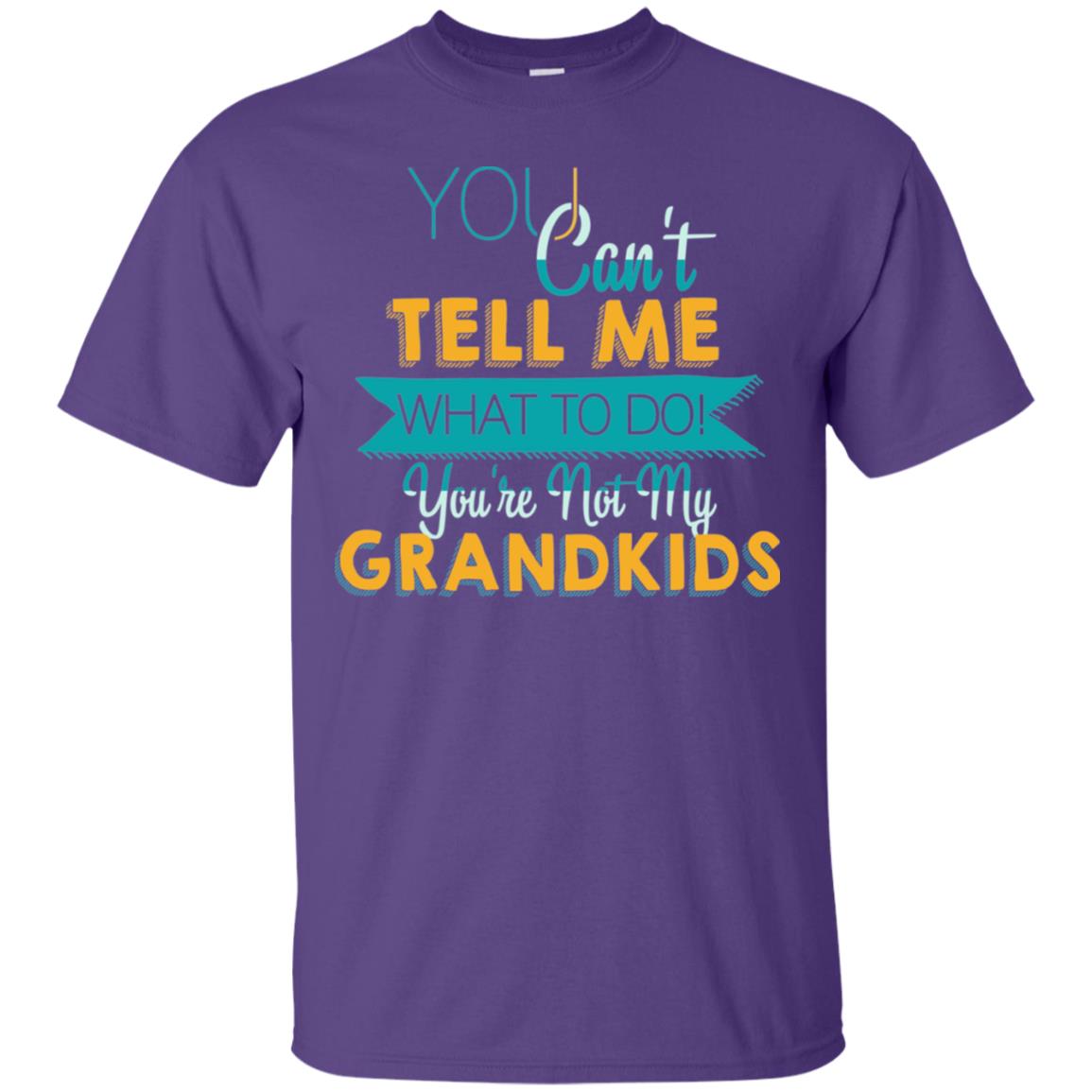 You Can't Tell Me What To Do You're Not My Grandkids Grandparents Gift Tshirt Purple