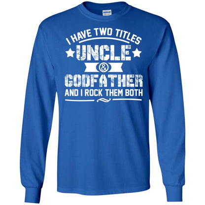 I Have Two Titles Uncle And Godfather And I Rock Them Both Royal